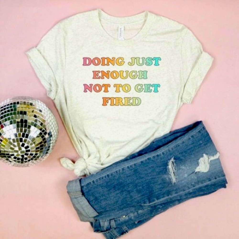 ‘Doing Just Enough Not to Get Fired’ Tee